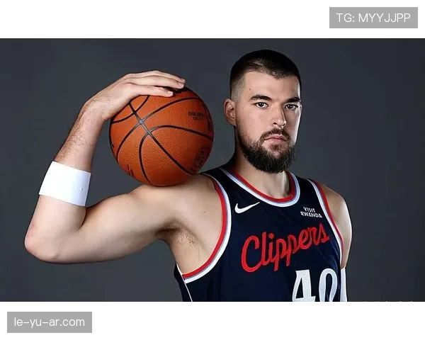 快船内线猛将祖巴茨强势崛起，成为球队禁区新屏障