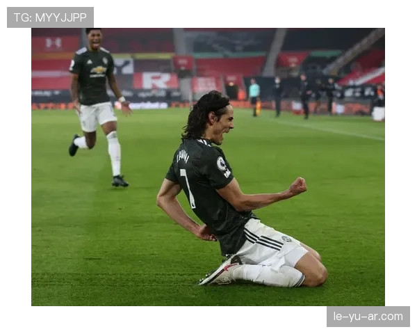 卡瓦尼锋线再建奇功，强势进攻引领球队获胜